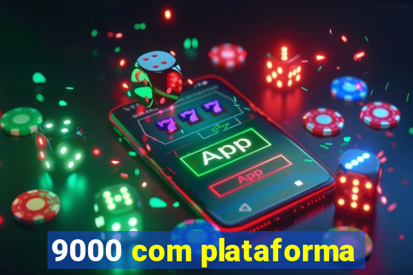 9000 com plataforma